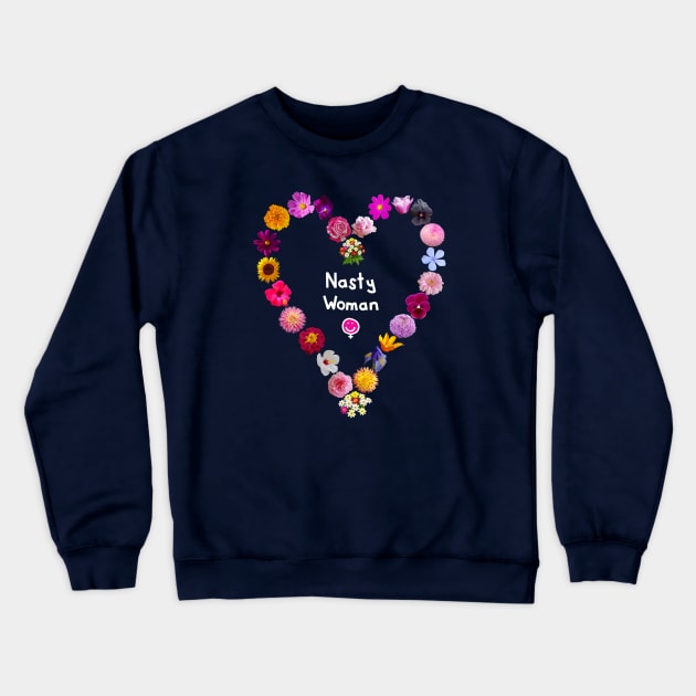 Nasty Woman Floral Heart Crewneck Sweatshirt by ellenhenryart